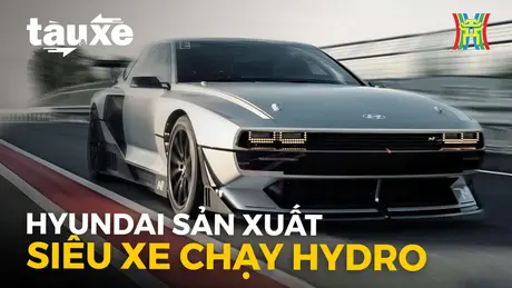 Hyundai sản xuất thương mại siêu xe chạy bằng hydro | Bản tin Tàu và Xe | 24/05/2024