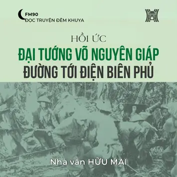 Hồi ức 'Đại tướng Võ Nguyên Giáp đường tới Điện Biên Phủ' (phần 16) - Hữu Mai