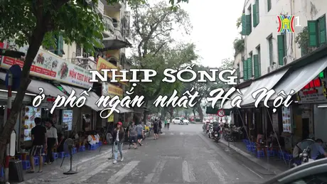 Sống ở phố ngắn nhất Hà Nội | Nhịp sống Hà Nội | 09/05/2024