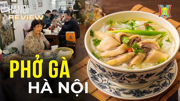 Khám phá 3 quán phở gà lâu đời bậc nhất Hà Nội | Hà Nội Reviews | 18/01/2024