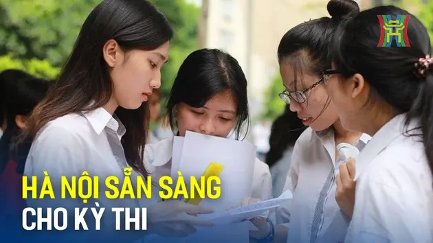 Hà Nội sẵn sàng cho kỳ thi tốt nghiệp THPT 2024