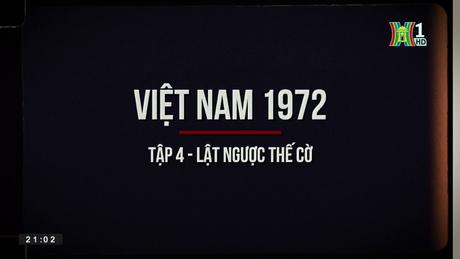 'Việt Nam 1972' - Tập 4: Lật ngược thế cờ