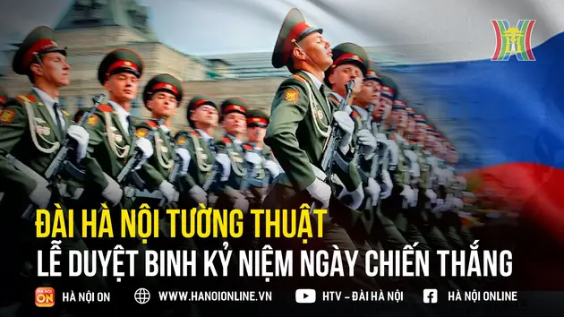 Đài Hà Nội tường thuật trực tiếp Lễ duyệt binh kỷ niệm 79 năm Ngày chiến thắng phát xít