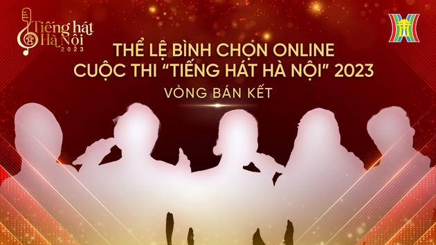 Thể lệ bình chọn online vòng bán kết ‘Tiếng hát Hà Nội'
