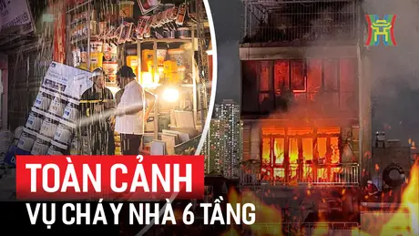 Toàn cảnh vụ cháy nhà 6 tầng tại Định Công Hạ 