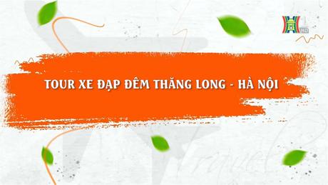 Tour xe đạp Đêm Thăng Long - Hà Nội | Hà Nội đến để yêu | 24/12/2023