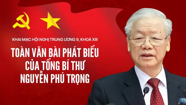 Toàn văn phát biểu của Tổng Bí thư Nguyễn Phú Trọng tại Hội nghị lần thứ 9, BCH TW Đảng khóa XIII